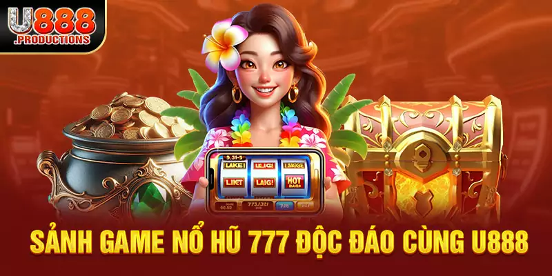 Nổ Hũ 777 U888 | Mẹo Chinh Phục Các Chiến Lợi Phẩm Giá Trị