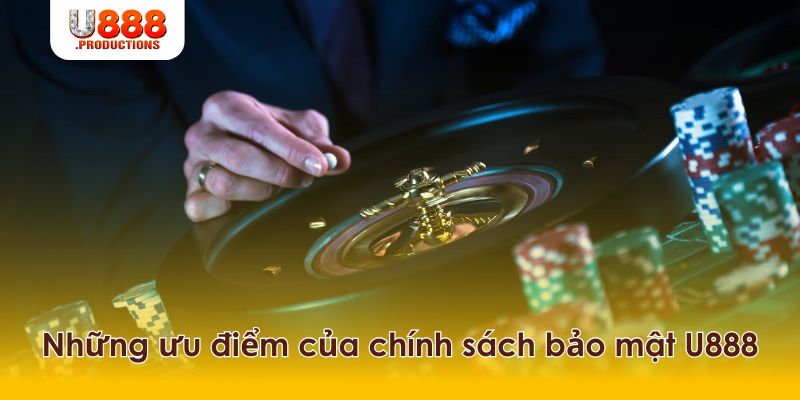 Những ưu điểm trong chính sách bảo mật U888.