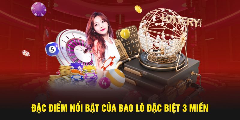 Đặc điểm nổi bật của bao lô đặc biệt 3 miền 