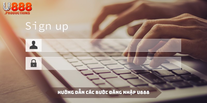 Đăng nhập U888 dễ dàng qua các bước hướng dẫn