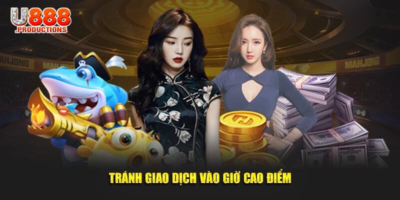 Hạn chế giao dịch vào giờ cao điểm trong ngày 