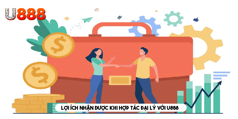 Lợi ích nhận được khi hợp tác đại lý với U888 