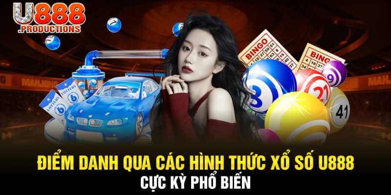 Tổng hợp loại hình xổ số U888 phổ biến nhất hiện nay