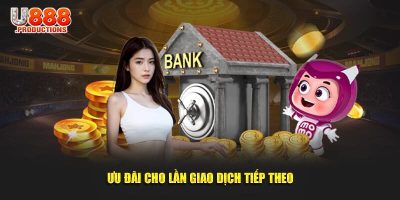 Ưu đãi cho lần giao dịch nạp tiền tiếp theo 